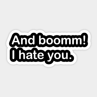 and boomm - i hate you Sticker